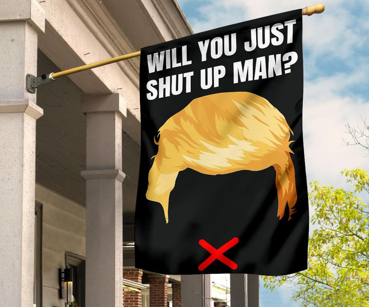 Will You Shut Up Man Flag Anti Trump Flag Nope Trump Flag Funny Debate Meme Garden Flag Outdoor