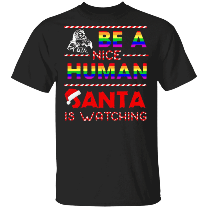 Be A Nice Human Shirt Santa Is Watching LGBT Christmas Gift 2021 For Him Her