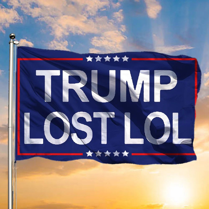 Trump Lost Lol Flag Trump Lost Flag Funny Anti Trump Against Trump 45Th President Yard Decor