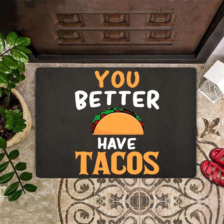 You Better Have Tacos Doormat Funny Doormat Front Door Mat Outdoor Indoor Doormat