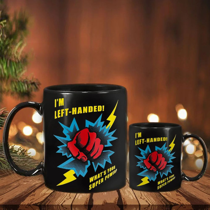 Left Handed Coffee Mug Funny Humorous I'm Left-Handed What's Your Power