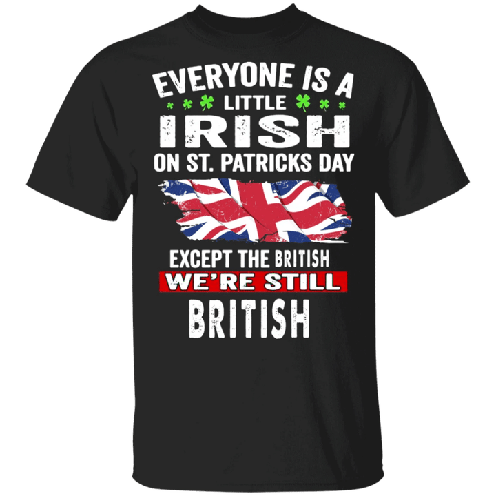 A Little Irish On Patrick's Day Except The British We're Still British Shirt For English Man - Pfyshop.com