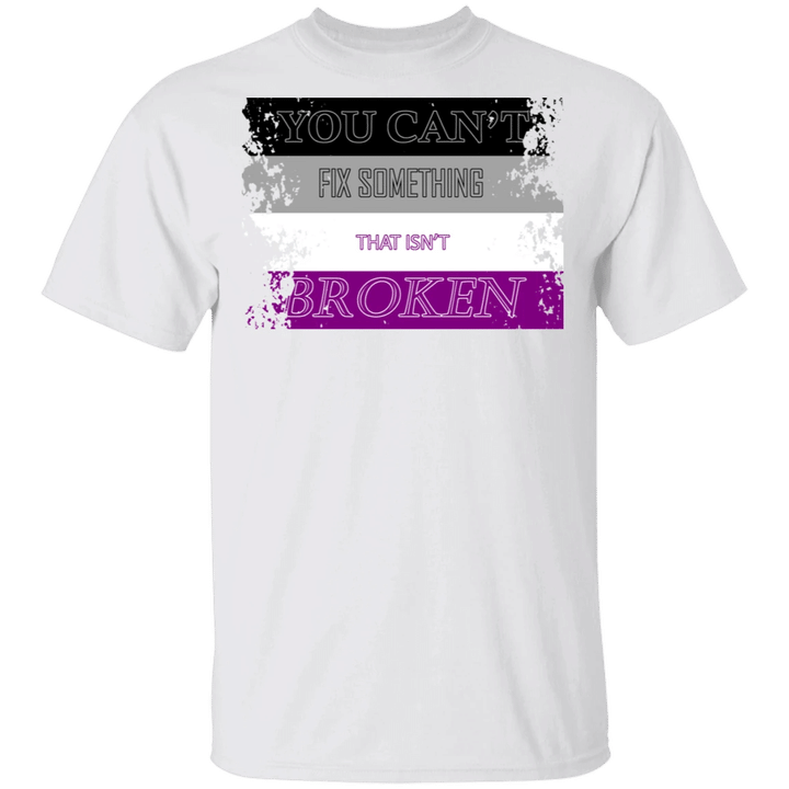 Asexual Shirt You Can't Fix Something That Isn't Broken International Asexuality Day Ace Flag