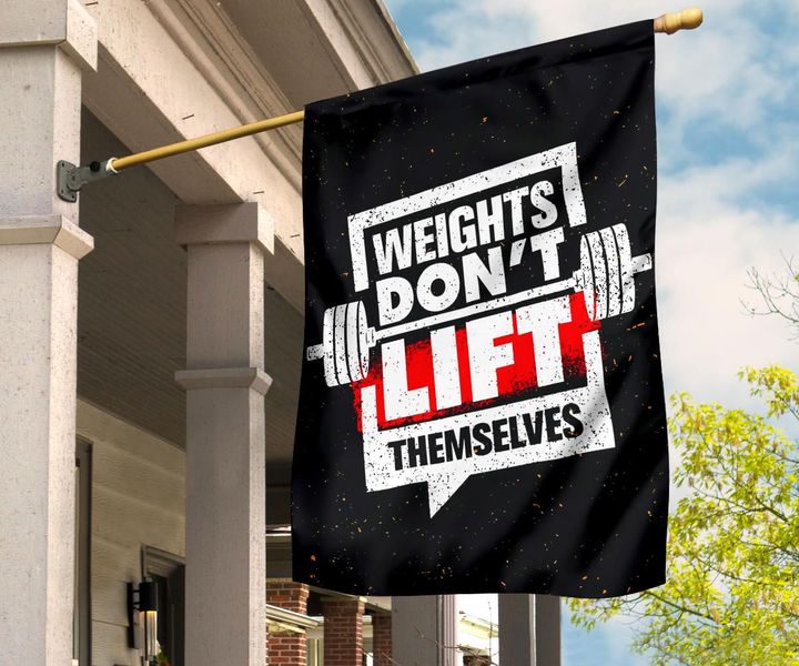 Weights Dont Lift Themselves Flag Motivational Quote Flag Home Decoration
