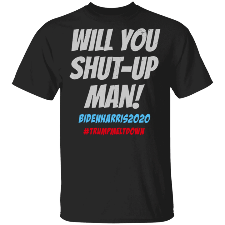 Biden Harris Will You Shut Up Man Shirt Biden Victory Fund T-Shirt Democratic Campaign 2020