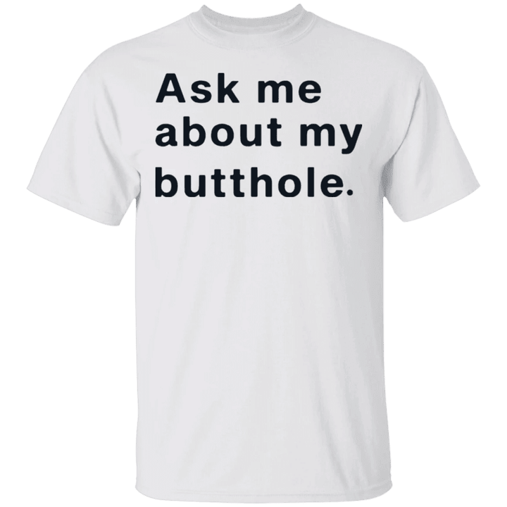 Ask Me About My Butthole Shirt Classic Funny Tee