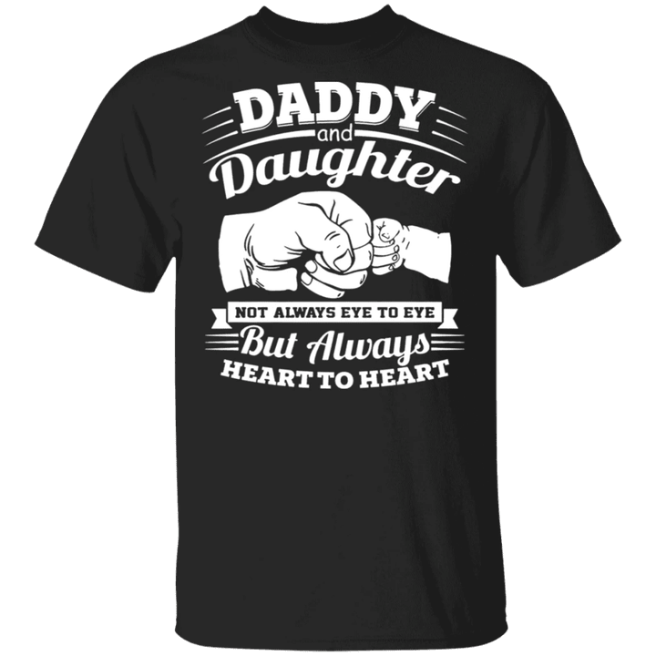 Daddy And Daughter T-shirt Not Always Eye To Eye But Always Heart To Heart Shirt Gift For Dad