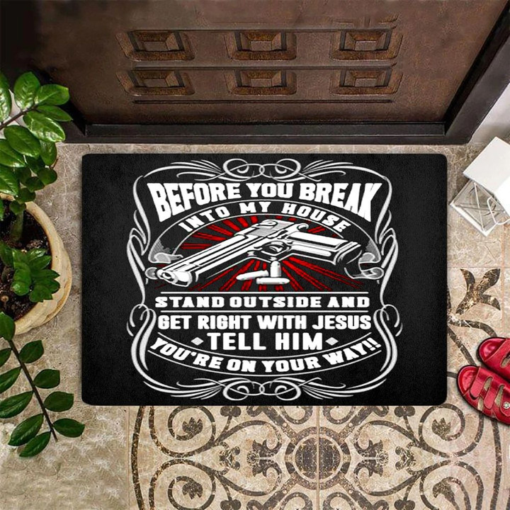 Before You Break Into My House Doormat Stand Outside And Get Right With Jesus Doormat Gun
