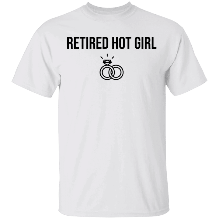 Retired Hot Girl T-Shirt Funny Engagement Shirt Gift For Best Friend