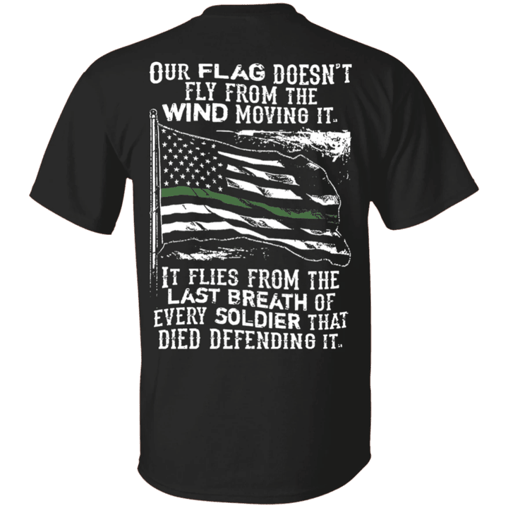 Thin Green Line Flag Shirt Our Flag Doesn't Fly From The Wind Soldier Military Veteran T-Shirts