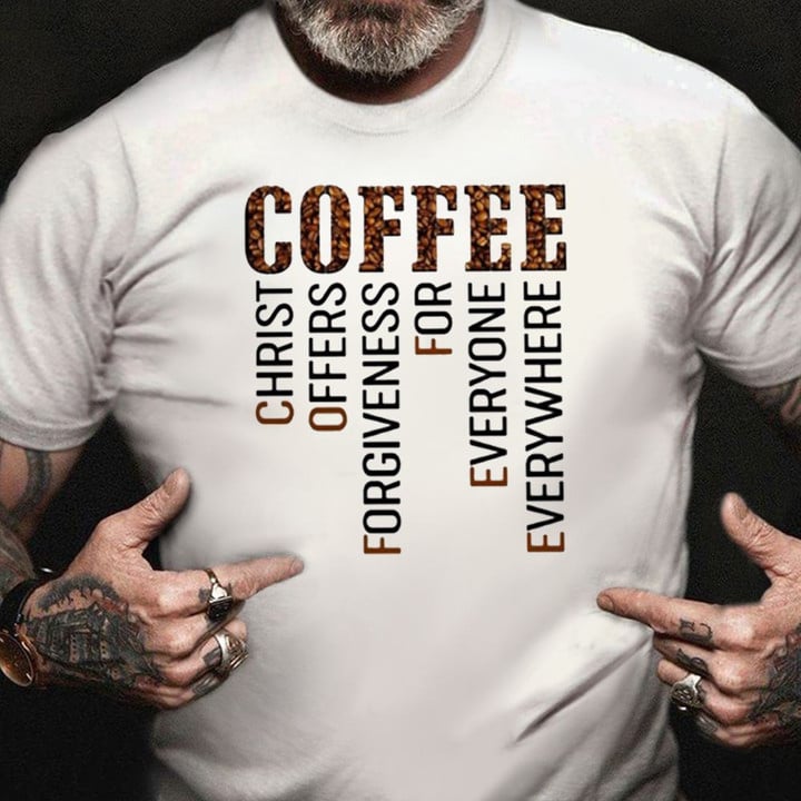 Coffee Christ Offers Forgiveness For Everyone Everywhere Shirt Happy Tee Gifts For Coffee Lover