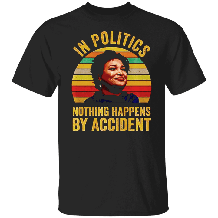 Abrams 2024 Shirt In Politics Nothing Happens By Accident Stacey Abrams T-Shirt