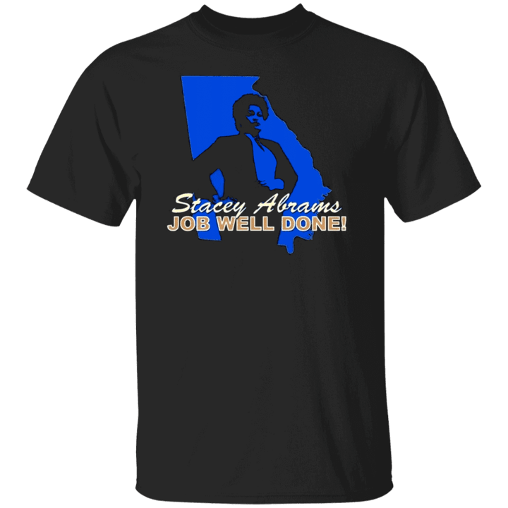 Stacey Abrams T-Shirt Job Well Done Vote Abrams For President 2024 Election Apparel