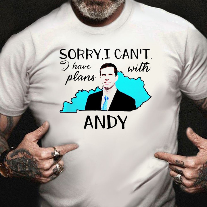 Sorry I Can't I Have Plan With Andy Beshear Shirt Funny Political Shirts Gift For Friends