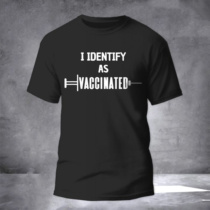 I Identify As Vaccinated T-Shirt Vaccinated Merch Funny Shirt For Friend