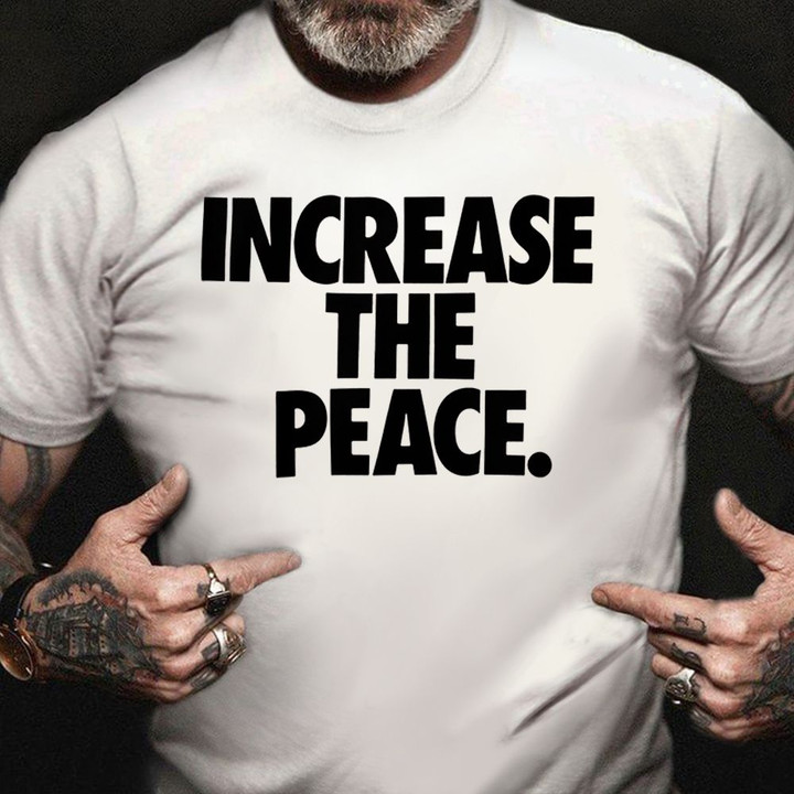 Increase The Peace Shirt Cool Quotes Unity T-Shirt Gift For Adult Daughter