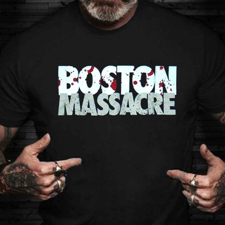 Boston Massacre Shirt For Men Women Clothing