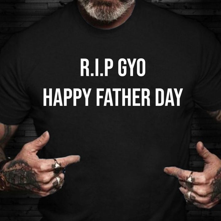 R.I.P Gyo Happy Father Day Shirt Coolest T-Shirts Father's Day Gift Ideas From Girlfriend