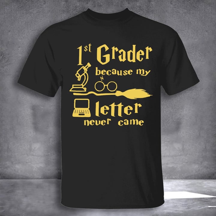 1st Grader Because My Letter Never Came T-Shirt First Day Of School Shirt Back To School Gifts