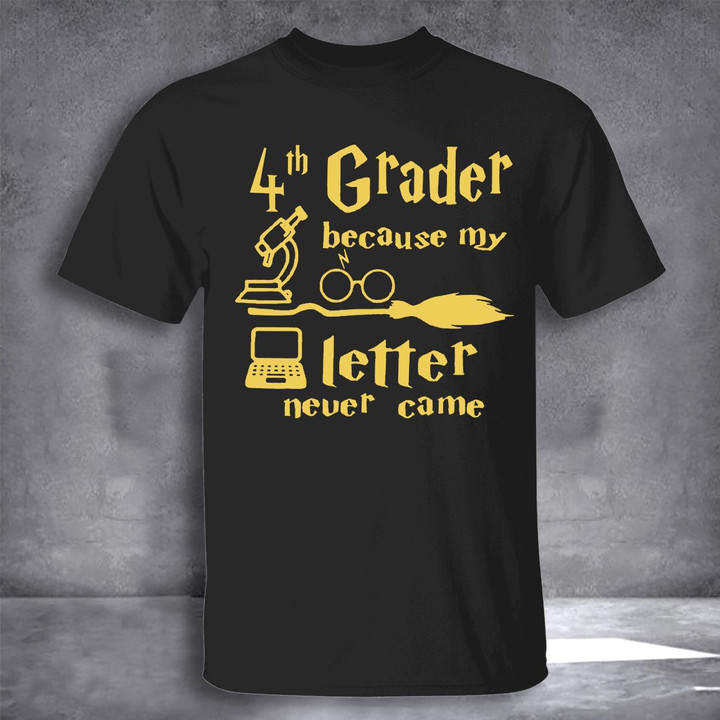 4th Grader Because My Letter Never Came Shirt Back To School T-Shirt First Day Of School Gifts