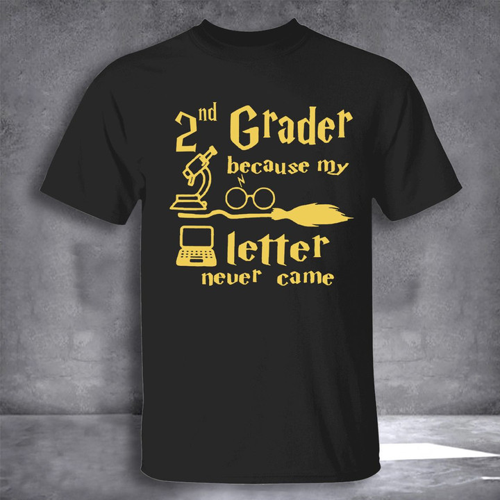 First Day Of School Shirt 2nd Grader Because My Letter Never Came T-Shirt Back To School Gifts
