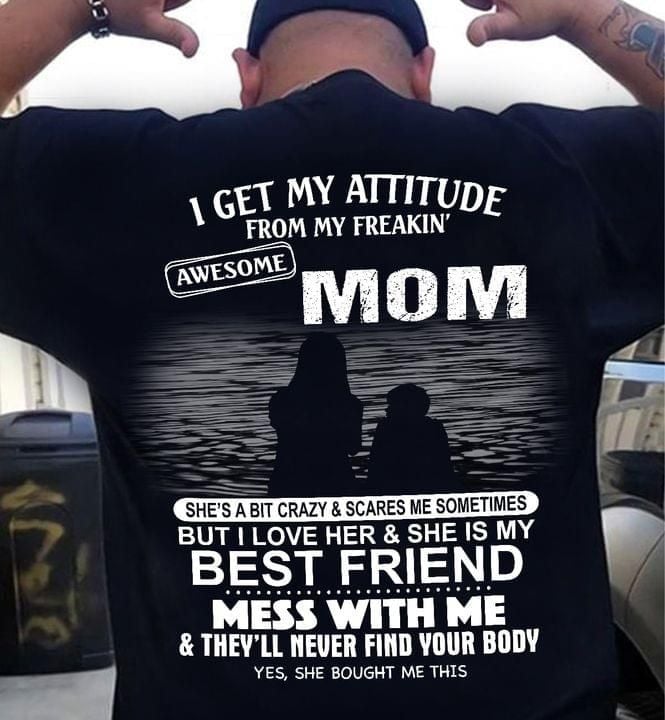 I get My Attitude From My Freakin Awesome Mom Shirt Funny Sayings To My Son Gifts From Mom