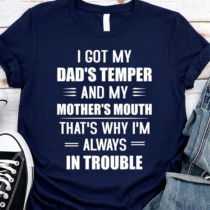 I Got My Dad's Temper And My Mother'S Mouth Shirt Funny Shirts With Sayings