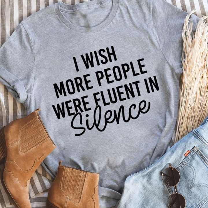 I Wish More People Were Fluent In Silence Sarcasm Shirt Best Friend Gift Ideas