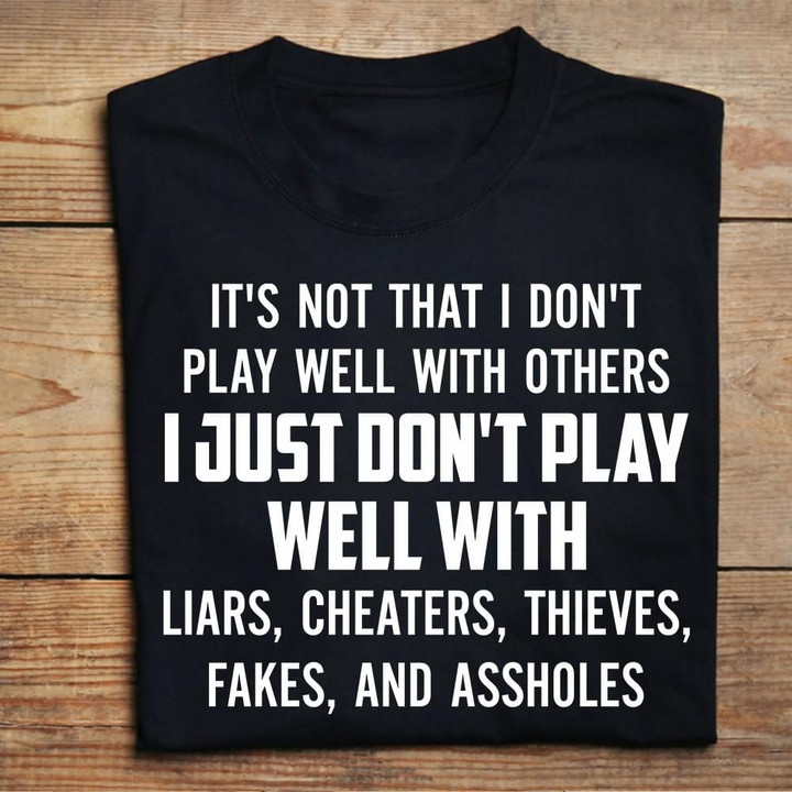 It's Not That I Don't Play Well With Others Shirt Cool T-Shirt Quotes Friendship Day Gifts