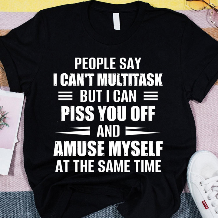 People Say I Can't Multitask Shirt Funny Sarcastic T-shirts Gift For Father Day Mother Day Gift