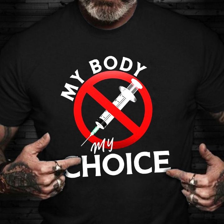 My Body Is My Choice No Vaccine Shirt No Forced Vaccines T-Shirt Mens Womens