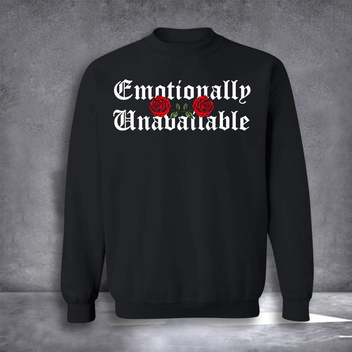 Emotionally Unavailable Sweatshirt Rose Sweatshirt Cute Gifts For Girlfriend