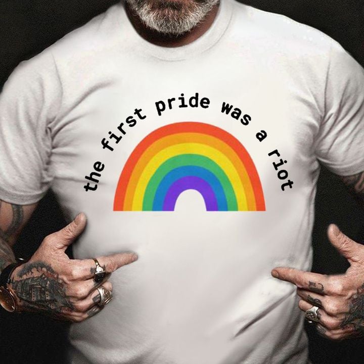 The First Pride Was A Riot Shirt LGBT Rainbow Flag LGBT Gifts For Girlfriend