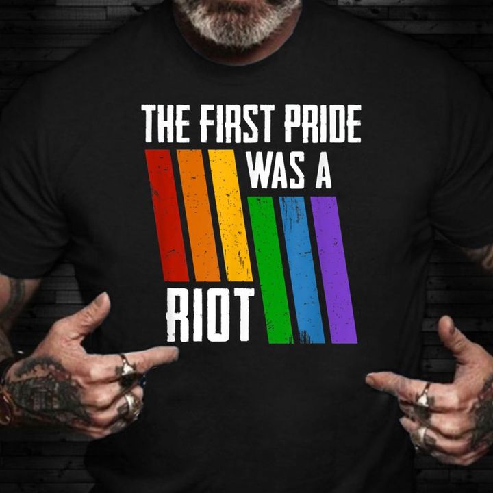 The First Pride Was A Riot Shirt LGBTQ Pride Month Gifts For Gay Best Friend