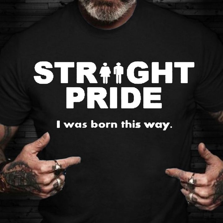 Straight Pride Shirt I Was Born This Way Gay History Month Best Gifts For Gay Men