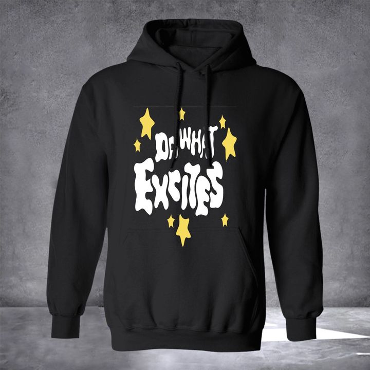 Do What Excites Hoodie Humorous Quotes Vintage Apparel Best Gifts For Adults