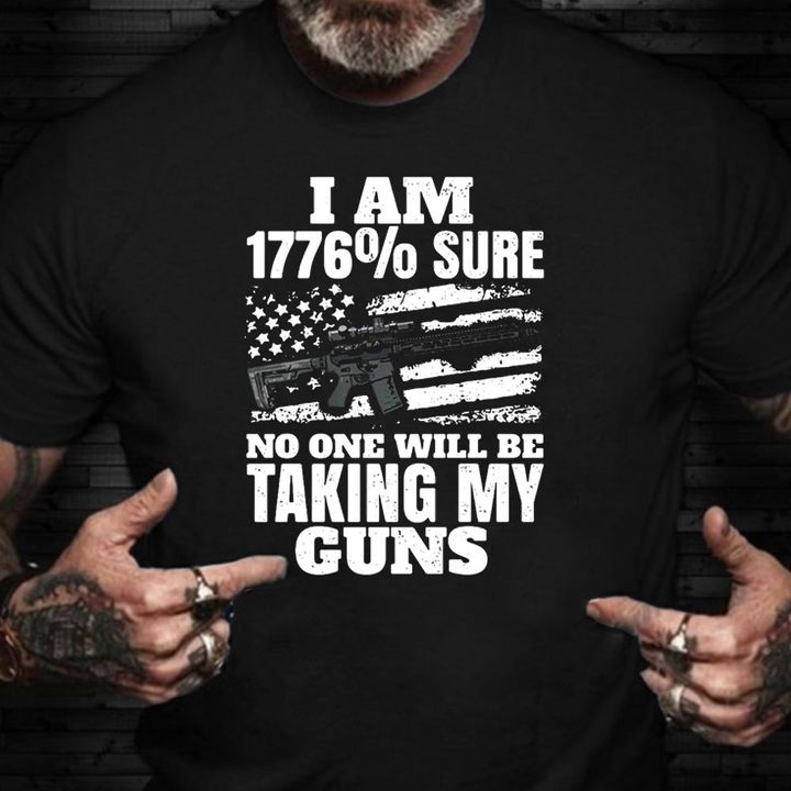 I'm 1776 Sure No One Will Be Talking About My Guns T-Shirt Mens Gun Shirt  Cool Sayings
