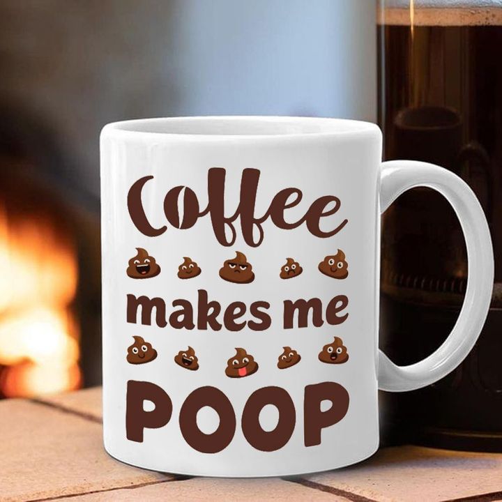 Coffee Make Me Poop Mug Funny Mugs Gifts For Coffee Snobs
