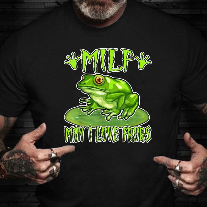 Milf Man I Love Frogs Shirt Graphic Tee Funny Gift Ideas For Friends