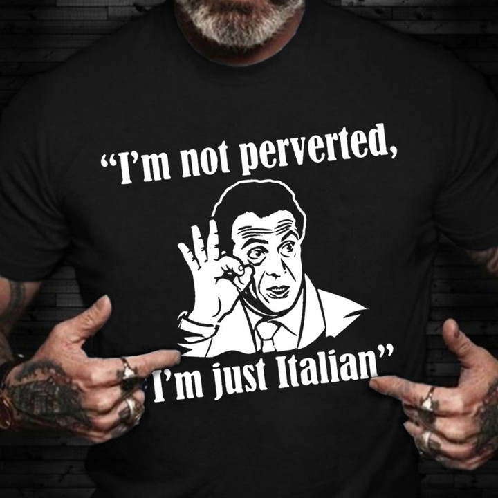 I'm Not Perverted I'm Just Italian Shirt Cuomo I'm Italian Shirt Andrew Cuomo Merch