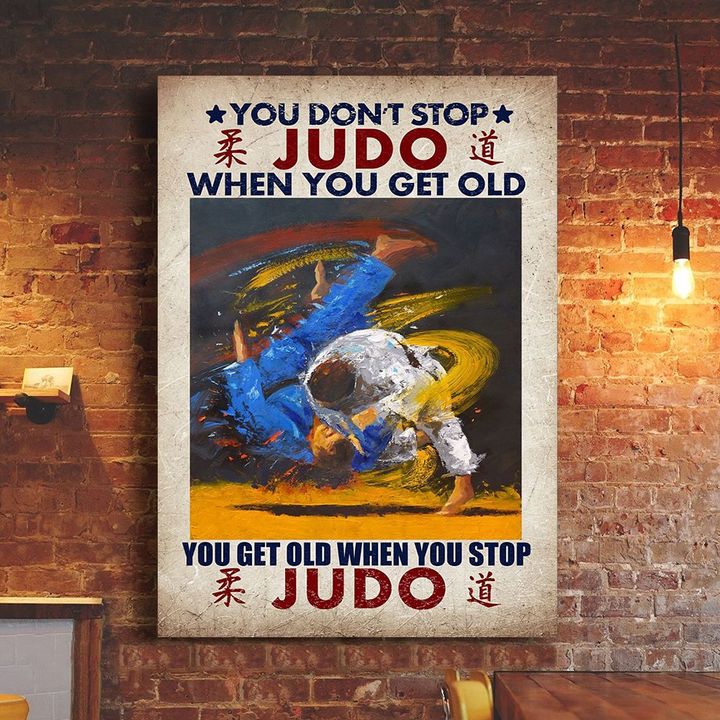 You Don't Judo When You Get Old You Get When You Stop Judo Poster Inspired Judo Gift Ideas