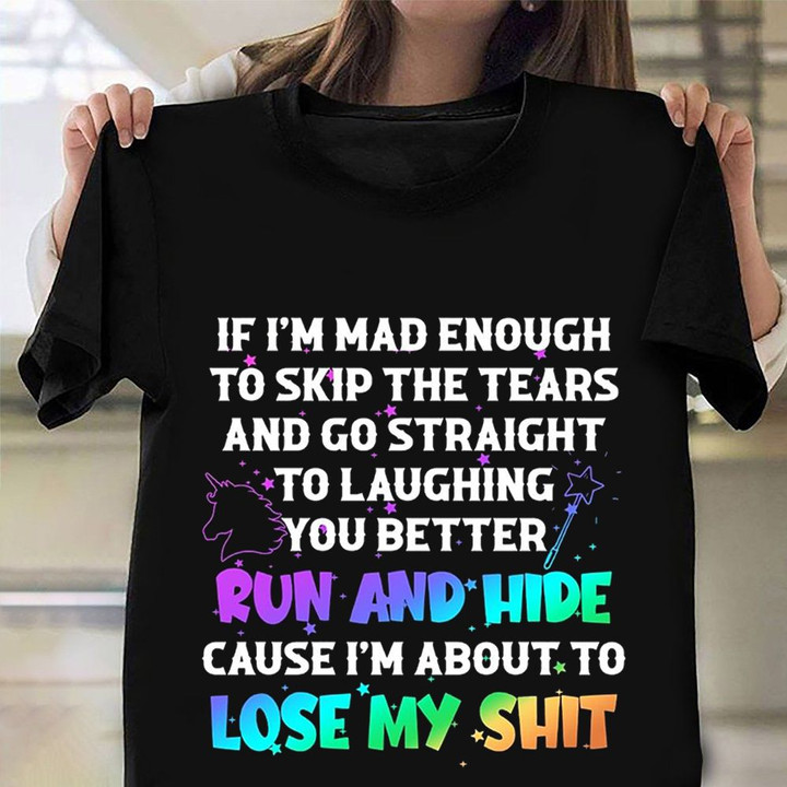 If I'm Mad Enough Run And Hide I'm About To Lose My Shirt Shirt Aggressive Funny Shirt Ideas