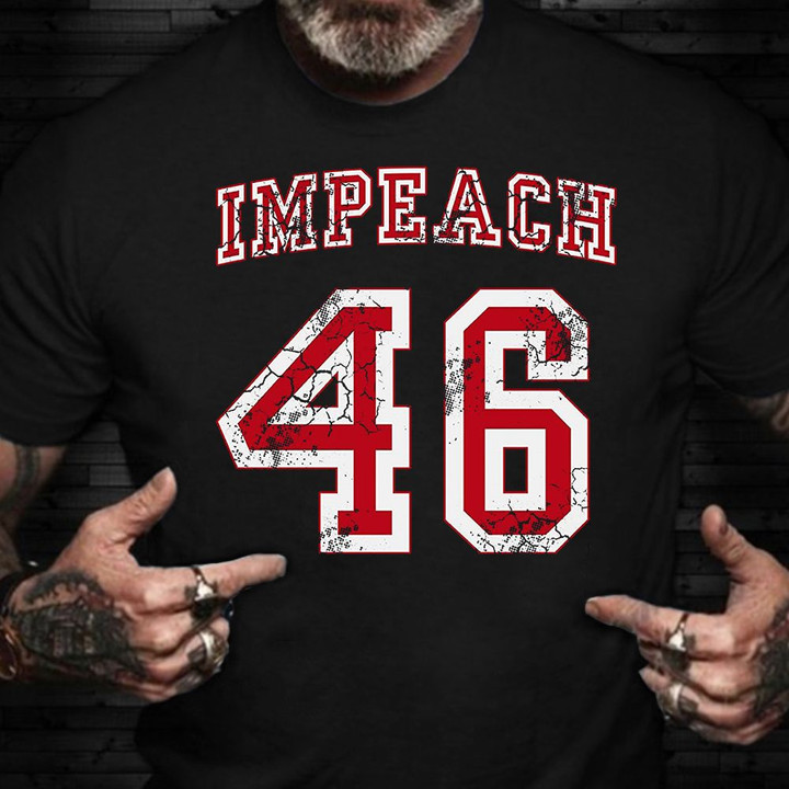 Impeach 46 Shirt Impeach Biden Shirt Anti Biden Merch