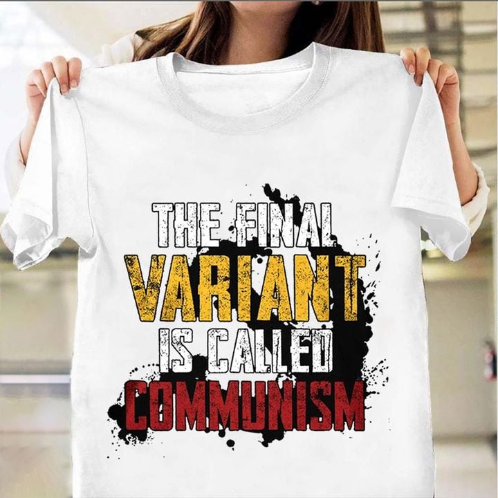 The Final Variant Is Called Communism Shirt Sarcastic Tees Gifts For Friend