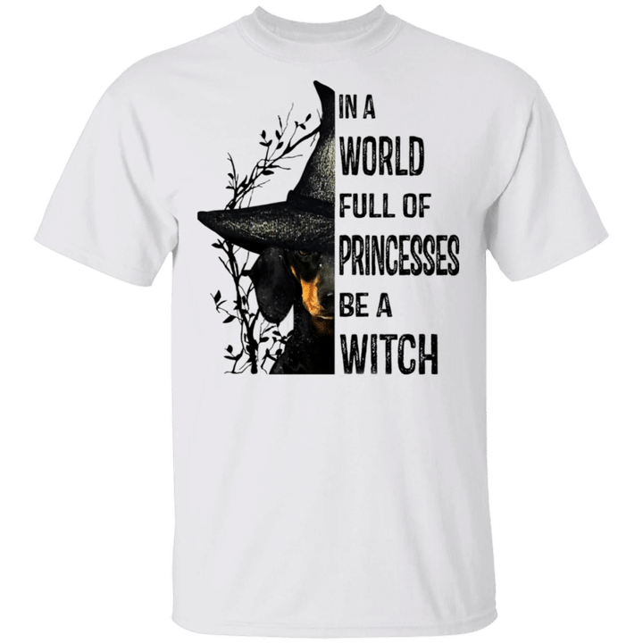 Dachshund In A World Full Of Princesses Be A Witch T-Shirt Funny Halloween Dachshund Clothes