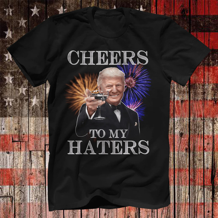 Trump TShirt Cheers To My Haters Firework Donald Trump Shirt 2024