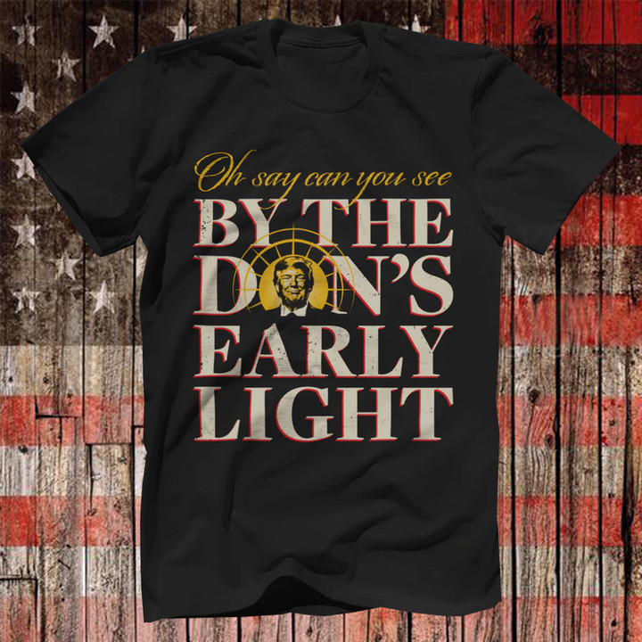 Oh Say Can You See Don's Early Light Camiseta Shirt Pro Trump 2024 Merch Gifts For Trump Lovers