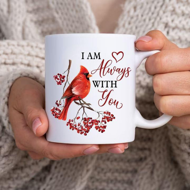 Northern Cardinal I Am Always With You Mug Memorial Coffee Mugs Gifts For Family
