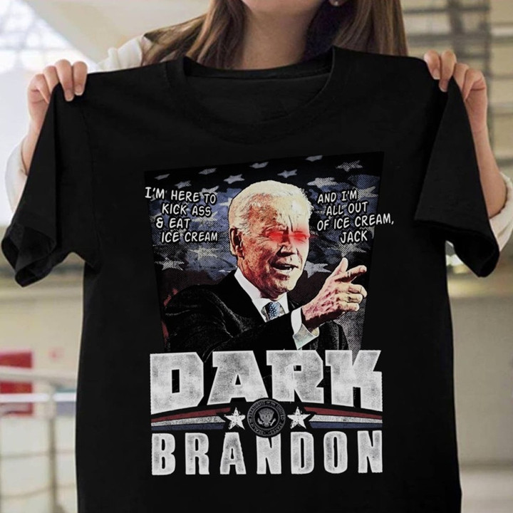Joe Biden Dark Brandon T-Shirt Funny Joe Biden I'm Here To Kiss Ass And Eat Ice Cream