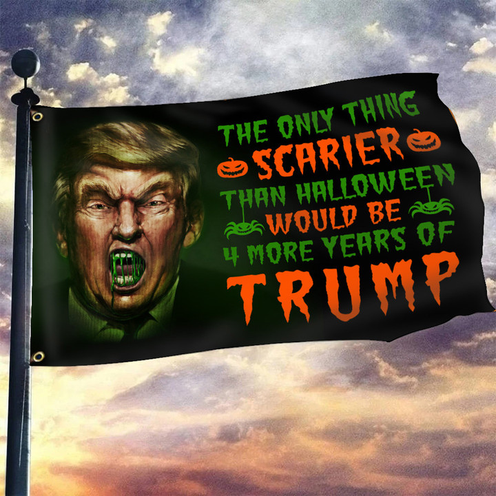 The Only Thing Scarier Than Halloween Trump Flag Haters Trump Halloween Outdoor Decor